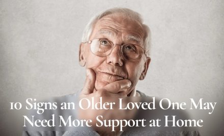 10 Signs an Older Loved One May Need More Support at Home