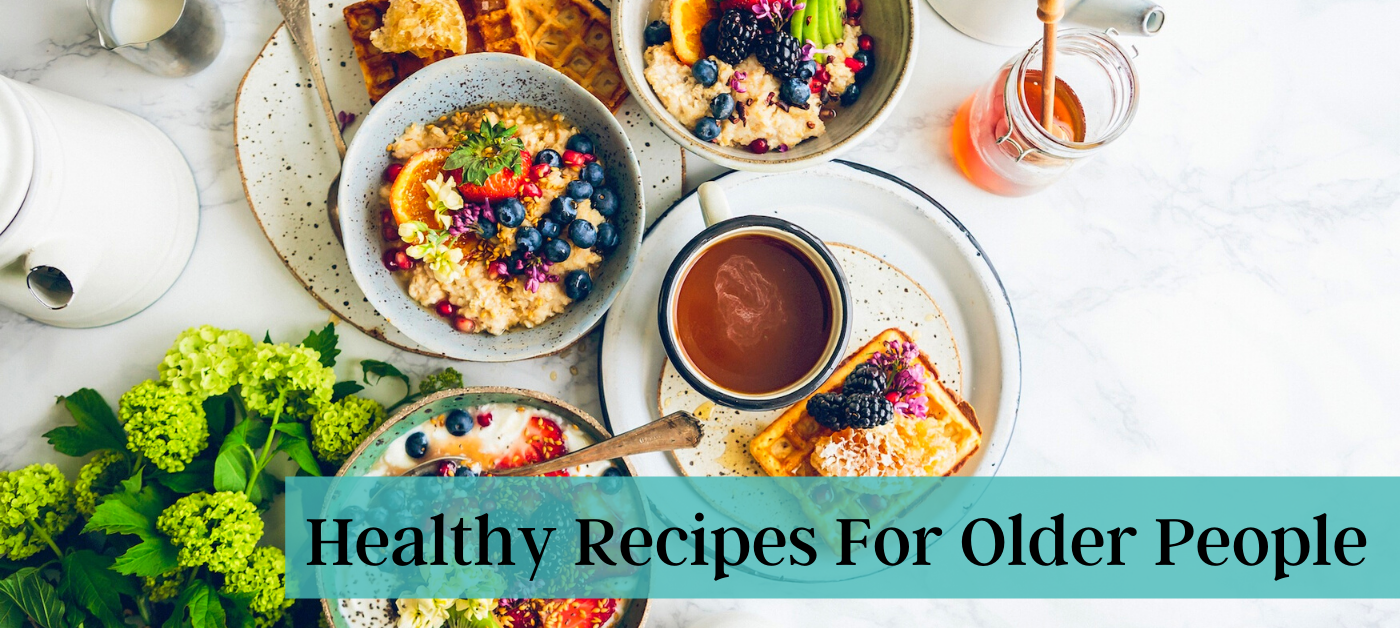 6 Healthy Recipes For Older People - Visiting Angels - West London